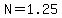 N=1.25
