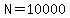 N=10000