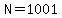 N=1001