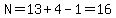 N=13%2B4-1=16