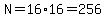 N=16%2A16=256