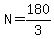 N=180%2F3