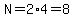 N=2%2A4=8