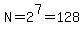 N=2%5E7=128
