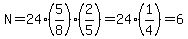 N=24%285%2F8%29%282%2F5%29=24%281%2F4%29=6