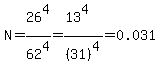N=26%5E4%2F62%5E4=%2813%5E4%29%2F%2831%29%5E4=0.031