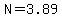 N=3.89