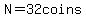 N=32coins