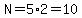 N=5%2A2=10