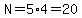N=5%2A4=20