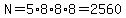 N=5%2A8%2A8%2A8=2560