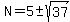N=5+%2B-+sqrt%2837%29