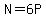 N=6P
