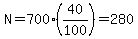N=700%2840%2F100%29=280