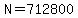 N=712800