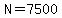 N=7500