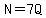 N=7Q