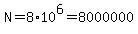 N=8%2A10%5E6=8000000