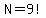 N=9%21