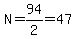 N=94%2F2=47