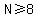N%3E=8
