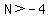 N%3E-4
