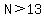 N%3E13