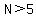 N%3E5