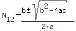 N%5B12%5D+=+%28b%2B-sqrt%28+b%5E2-4ac+%29%29%2F2%5Ca