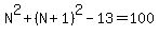 N%5E2%2B%28N%2B1%29%5E2-13=100