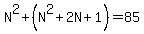N%5E2%2B%28N%5E2%2B2N%2B1%29=85