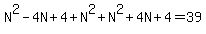 N%5E2-4N%2B4%2BN%5E2%2BN%5E2%2B4N%2B4=39