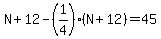 N+%2B+12+-++%281%2F4%29%28N+%2B+12%29+=+45