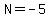 N+=+-5