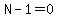 N-1=0