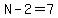 N-2=7