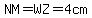 NM=WZ=4cm
