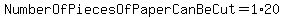 NumberOfPiecesOfPaperCanBeCut=1%2A20