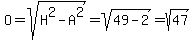 O=sqrt%28H%5E2-A%5E2%29=sqrt%2849-2%29=sqrt%2847%29