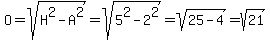 O=sqrt%28H%5E2-A%5E2%29=sqrt%285%5E2-2%5E2%29=sqrt%2825-4%29=sqrt%2821%29
