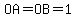 OA=OB=1