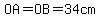 OA=OB=34cm