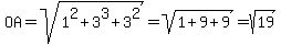 OA=sqrt%281%5E2%2B3%5E3%2B3%5E2%29=sqrt%281%2B9%2B9%29=sqrt%2819%29