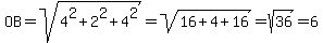 OB=sqrt%284%5E2%2B2%5E2%2B4%5E2%29=sqrt%2816%2B4%2B16%29=sqrt%2836%29=6