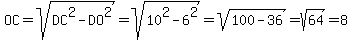 OC+=+sqrt%28DC%5E2-DO%5E2%29+=+sqrt%2810%5E2-6%5E2%29=sqrt%28100-36%29=sqrt%2864%29=8