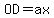 OD=ax