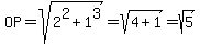 OP=sqrt%282%5E2%2B1%5E3%29=sqrt%284%2B1%29=sqrt%285%29