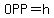 OPP=h