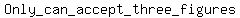 Only_can_accept_three_figures