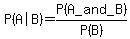 P%28%22A%7CB%22%29+=+P%28A_and_B%29%2FP%28B%29